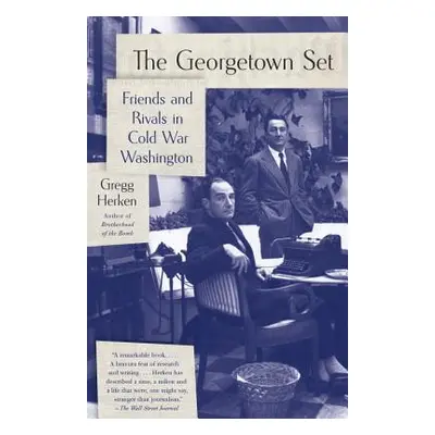 "The Georgetown Set: Friends and Rivals in Cold War Washington" - "" ("Herken Gregg")