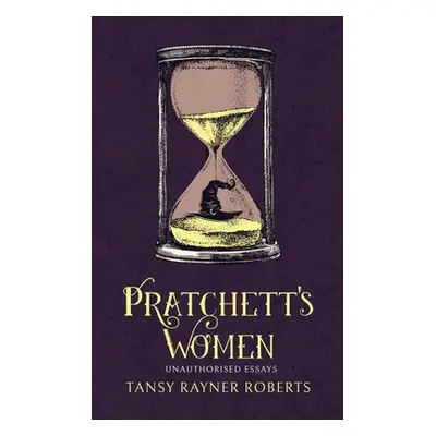 "Pratchett's Women: Unauthorised Essays on Female Characters of the Discworld" - "" ("Roberts Ta