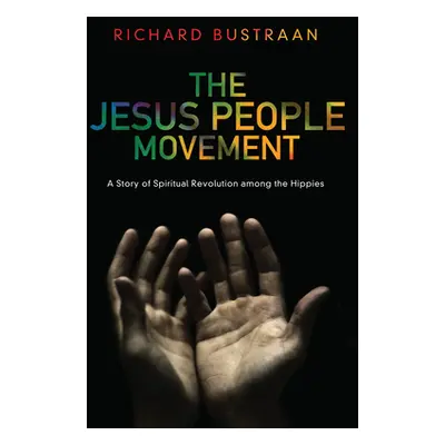 "The Jesus People Movement: A Story of Spiritual Revolution Among the Hippies" - "" ("Bustraan R