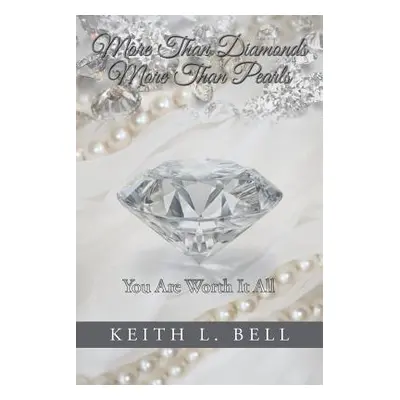 "More Than Diamonds, More Than Pearls: You Are Worth It All" - "" ("Bell Keith L.")