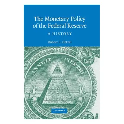 "The Monetary Policy of the Federal Reserve: A History" - "" ("Hetzel Robert L.")