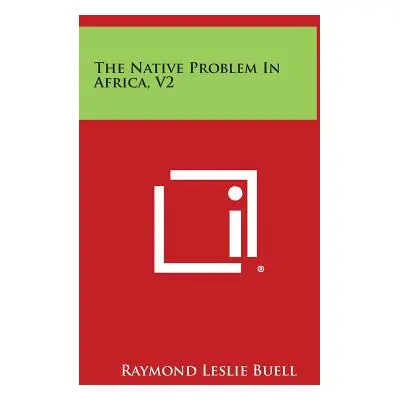 "The Native Problem In Africa, V2" - "" ("Buell Raymond Leslie")