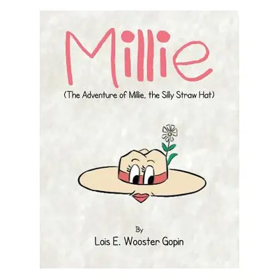 "Millie: The Adventure of Millie, the Silly Straw Hat" - "" ("Gopin Lois E. Wooster")