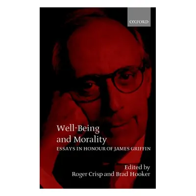 "Well-Being and Morality: Essays in Honour of James Griffin" - "" ("Crisp Roger")