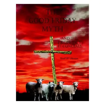 "The Good Friday Myth" - "" ("Davies Cecil W.")