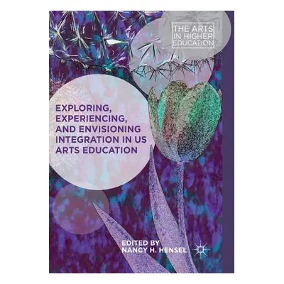 "Exploring, Experiencing, and Envisioning Integration in Us Arts Education" - "" ("Hensel Nancy 