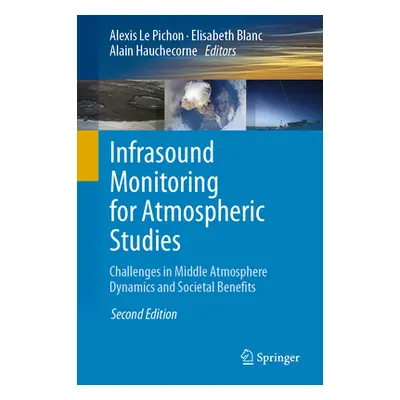 "Infrasound Monitoring for Atmospheric Studies: Challenges in Middle Atmosphere Dynamics and Soc