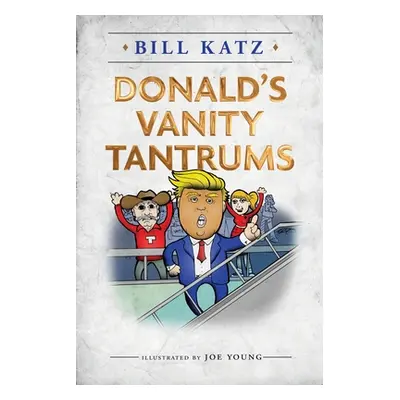 "Donald's Vanity Tantrums" - "" ("Katz Bill")