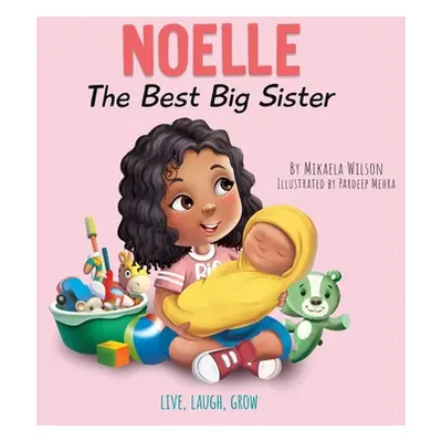 "Noelle The Best Big Sister: A Story to Help Prepare a Soon-To-Be Older Sibling for a New Baby f