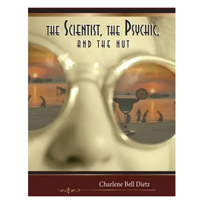 "The Scientist, the Psychic, and the Nut" - "" ("Dietz Charlene Bell")