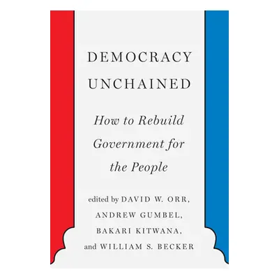 "Democracy Unchained: How to Rebuild Government for the People" - "" ("Orr David")