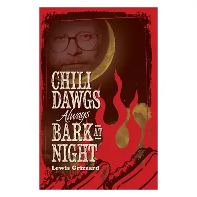 "Chili Dawgs Always Bark at Night" - "" ("Grizzard Lewis")