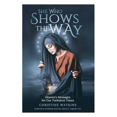 "She Who Shows the Way: : Heaven's Messages for Our Turbulent Times" - "" ("Watkins Christine")