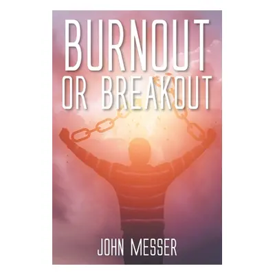 "Burnout or Breakout: Systems Thinking for Stifled Leaders and Stuck Churches" - "" ("Messer Joh