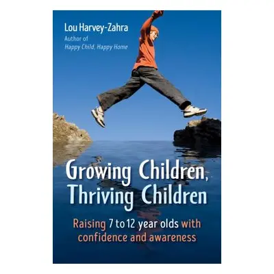 "Growing Children, Thriving Children: Raising 7 to 12 Year Olds with Confidence and Awareness" -