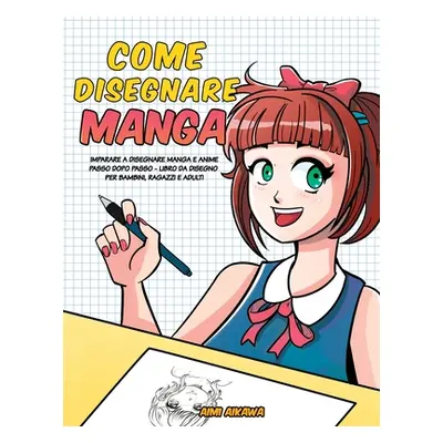 "Come disegnare Manga: Imparare a disegnare Manga e Anime passo dopo passo - libro da disegno pe