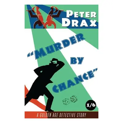 "Murder by Chance: A Golden Age Mystery" - "" ("Drax Peter")