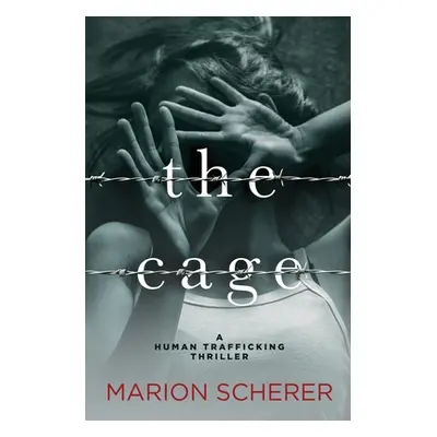 "The Cage: A Human Trafficking Thriller" - "" ("Scherer Marion")