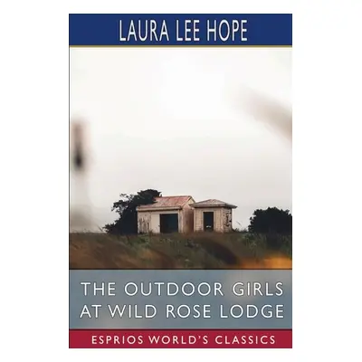 "The Outdoor Girls at Wild Rose Lodge (Esprios Classics)" - "" ("Hope Laura Lee")