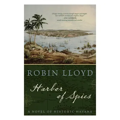 "Harbor of Spies: A Novel of Historic Havana" - "" ("Lloyd Robin")