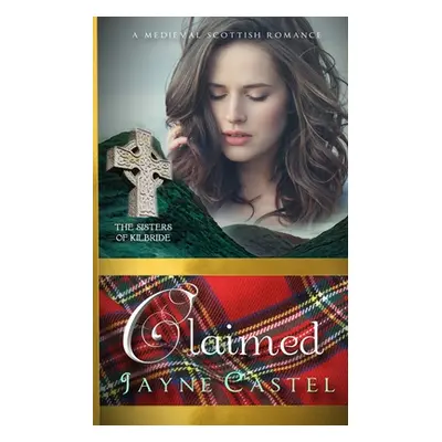 "Claimed: A Medieval Scottish Romance" - "" ("Castel Jayne")