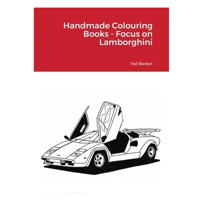 "Handmade Colouring Books - Focus on Lamborghini" - "" ("Barber Ted")