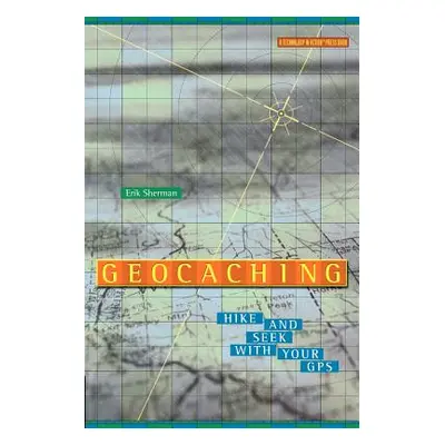 "Geocaching: Hike and Seek with Your GPS" - "" ("Sherman Erik")