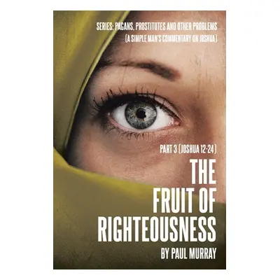 "The Fruit of Righteousness: Part 3 (Joshua 12-24)" - "" ("Murray Paul")