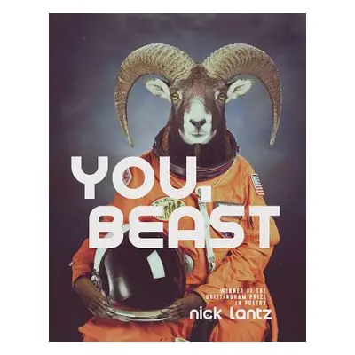 "You, Beast: Poems" - "" ("Lantz Nick")