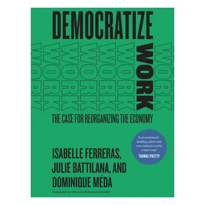 "Democratize Work: The Case for Reorganizing the Economy" - "" ("Ferreras Isabelle")