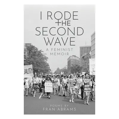 "I Rode the Second Wave: A Feminist Memoir" - "" ("Abrams Fran")