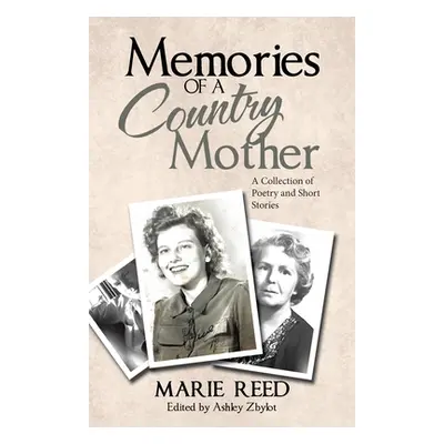 "Memories of a Country Mother: A Collection of Poetry and Short Stories" - "" ("Reed Marie")