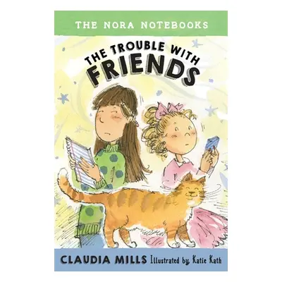 "The Nora Notebooks, Book 3: The Trouble with Friends" - "" ("Mills Claudia")