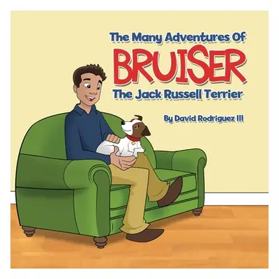 "The Many Adventures of Bruiser The Jack Russell Terrier" - "" ("Rodriguez David III")