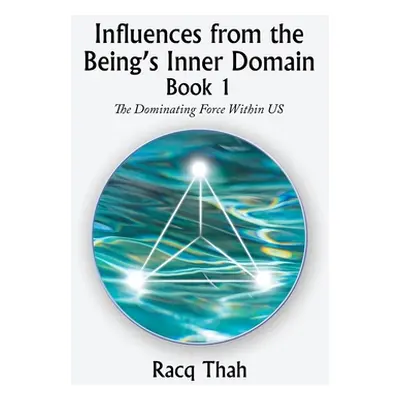 "Influences from the Being's Inner Domain Book 1: The Dominating Force Within Us" - "" ("Thah Ra