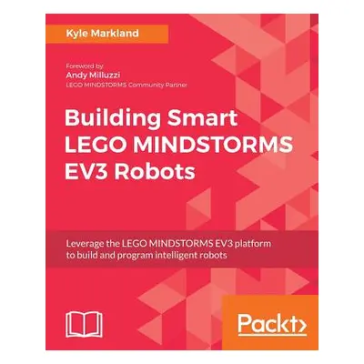 "Building Smart LEGO MINDSTORMS EV3 Robots: Leverage the LEGO MINDSTORMS EV3 platform to build a