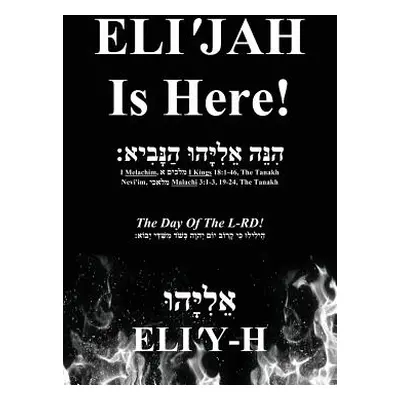 "ELI'JAH Is Here! The Day Of The L-RD!: (Bilingual - Hebrew and English)" - "" ("Eli'y-H אֵלִ&#1