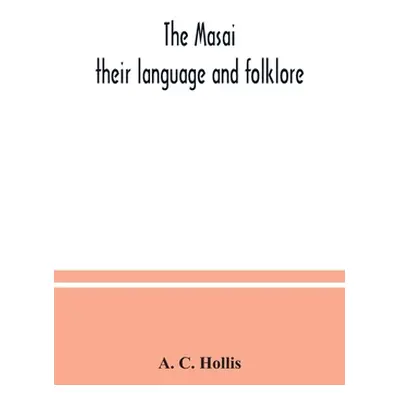 "The Masai: their language and folklore" - "" ("C. Hollis A.")