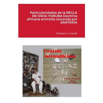 "Particularidades de la REGLA DE OSHA YORUBA doctrina africana animista conocida por SANTERIA" -