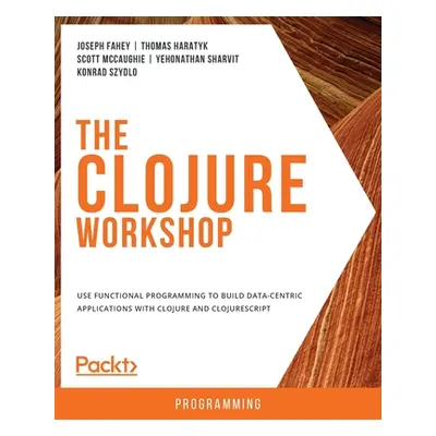 "The Clojure Workshop" - "" ("Fahey Joseph")