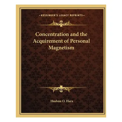 "Concentration and the Acquirement of Personal Magnetism" - "" ("Hara Hashnu O.")