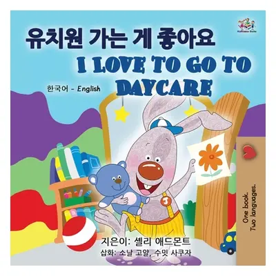 "I Love to Go to Daycare (Korean English Bilingual Books for Kids)" - "" ("Admont Shelley")