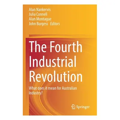 "The Fourth Industrial Revolution: What Does It Mean for Australian Industry?" - "" ("Nankervis 