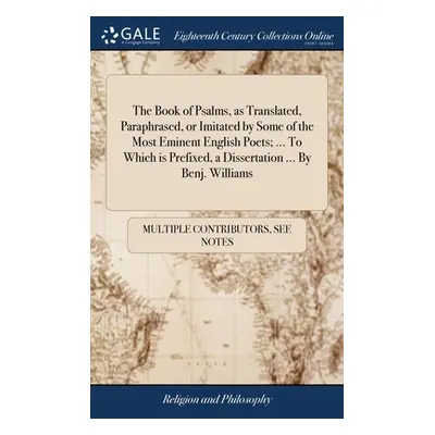 "The Book of Psalms, as Translated, Paraphrased, or Imitated by Some of the Most Eminent English