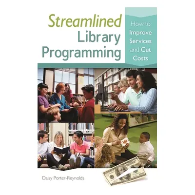 "Streamlined Library Programming: How to Improve Services and Cut Costs" - "" ("Porter-Reynolds 