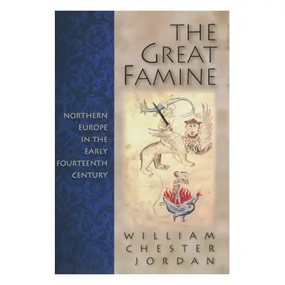 "The Great Famine: Northern Europe in the Early Fourteenth Century" - "" ("Jordan William Cheste