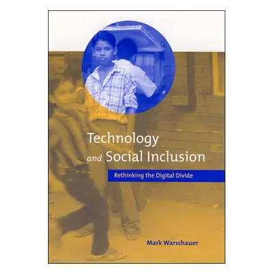 "Technology and Social Inclusion: Rethinking the Digital Divide" - "" ("Warschauer Mark")