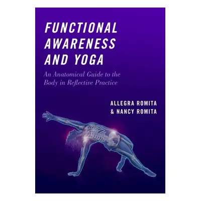 "Functional Awareness and Yoga: An Anatomical Guide to the Body in Reflective Practice" - "" ("R