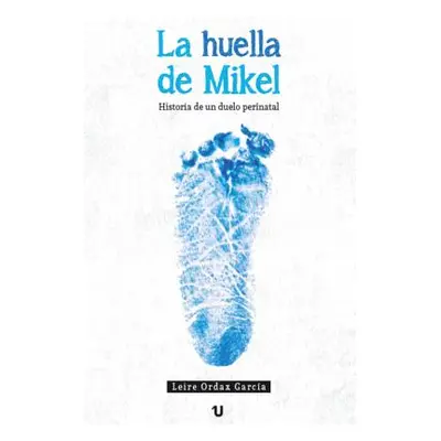 "La huella de Mikel: Historia de un duelo perinatal" - "" ("Ordax Garca Leire")