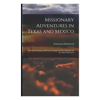 "Missionary Adventures in Texas and Mexico: A Personal Narrative of Six Years' Sojourn in Those 